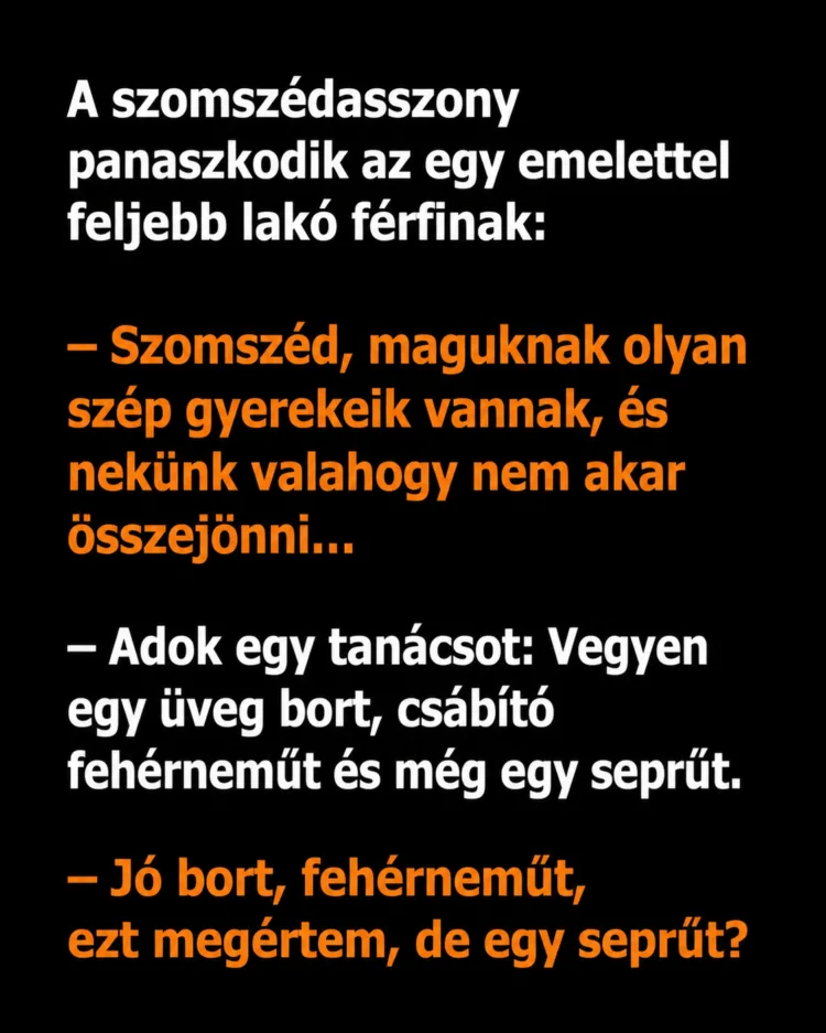 Vicc: A férfi tanácsot ad a szomszédasszonyának, hogyan csináljon... Vicc: A férfi tanácsot ad a szomszédasszonyának, hogyan csináljon…