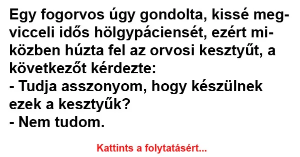 Vicc: Egy fogorvos úgy gondolta Vicc: Egy fogorvos úgy gondolta