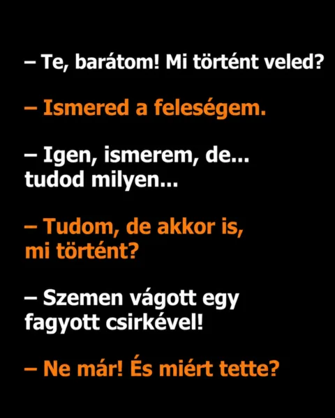 Vicc: Te, barátom! Mi történt veled?