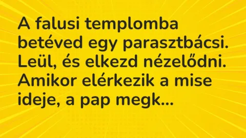 A falusi templomba betéved egy parasztbácsi. Leül, és elkezd… – Vicc