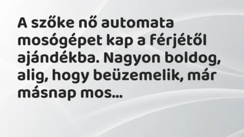 A szőke nő automata mosógépet kap a férjétől ajándékba. Nagyon boldog,… – Vicc A szőke nő automata mosógépet kap a férjétől ajándékba. Nagyon boldog,… – Vicc