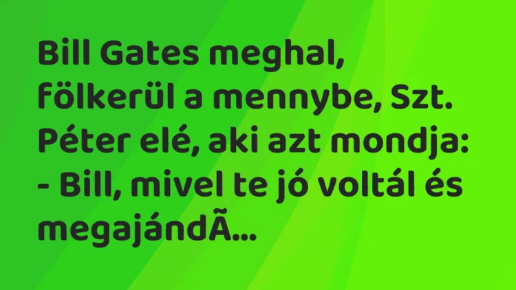 Bill Gates meghal, fölkerül a mennybe, Szt. Péter elé, aki azt mondja:… – Vicc Bill Gates meghal, fölkerül a mennybe, Szt. Péter elé, aki azt mondja:… – Vicc