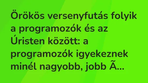 Örökös versenyfutás folyik a programozók és az Úristen között: a… – Vicc