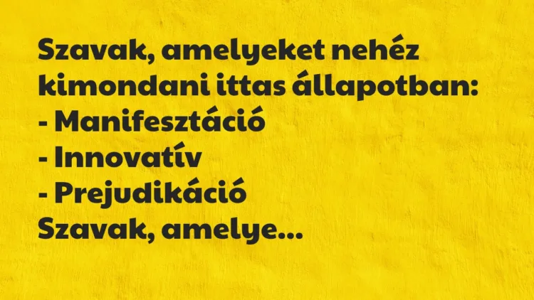 Szavak, amelyeket nehéz kimondani ittas állapotban:
-… – Vicc Szavak, amelyeket nehéz kimondani ittas állapotban:
-… – Vicc