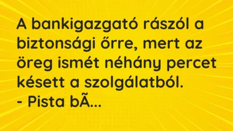 Vicc: A bankigazgató rászól a biztonsági őrre, mert az öreg ismét néhány…