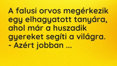 Vicc: A falusi orvos megérkezik egy elhagyatott tanyára, ahol már a huszadik…