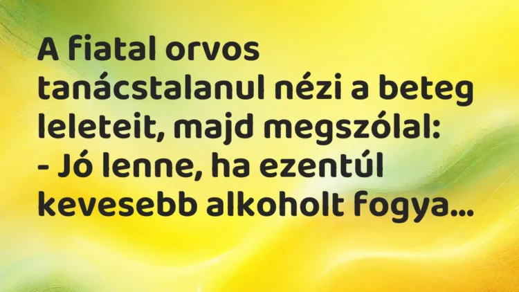 Vicc: A fiatal orvos tanácstalanul nézi a beteg leleteit, majd… Vicc: A fiatal orvos tanácstalanul nézi a beteg leleteit, majd…