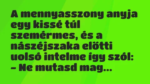 Vicc: A mennyasszony anyja egy kissé túl szemérmes, és a nászéjszaka előtti… Vicc: A mennyasszony anyja egy kissé túl szemérmes, és a nászéjszaka előtti…