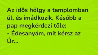 Vicc: Az idős hölgy a templomban ül, és imádkozik.