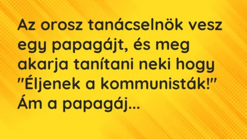 Vicc: Az orosz tanácselnök vesz egy papagájt, és meg akarja tanítani neki…