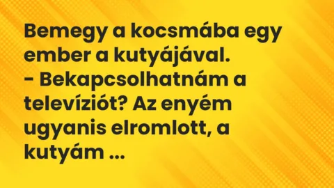 Vicc: Bemegy a kocsmába egy ember a kutyájával.
– Bekapcsolhatnám a… Vicc: Bemegy a kocsmába egy ember a kutyájával.
– Bekapcsolhatnám a…