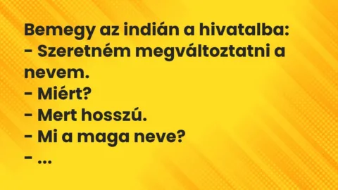 Vicc: Bemegy az indián a hivatalba:

– Szeretném megváltoztatni a…