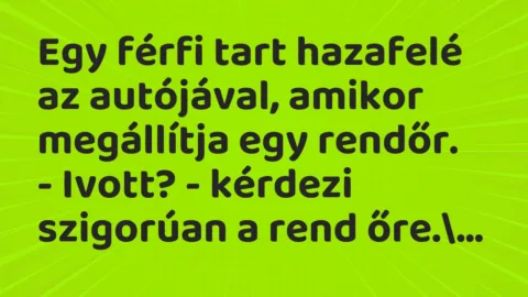 Vicc: Egy férfi tart hazafelé az autójával, amikor megállítja egy… Vicc: Egy férfi tart hazafelé az autójával, amikor megállítja egy…