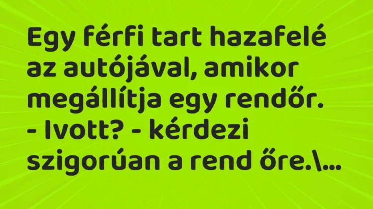 Vicc: Egy férfi tart hazafelé az autójával, amikor megállítja egy… Vicc: Egy férfi tart hazafelé az autójával, amikor megállítja egy…