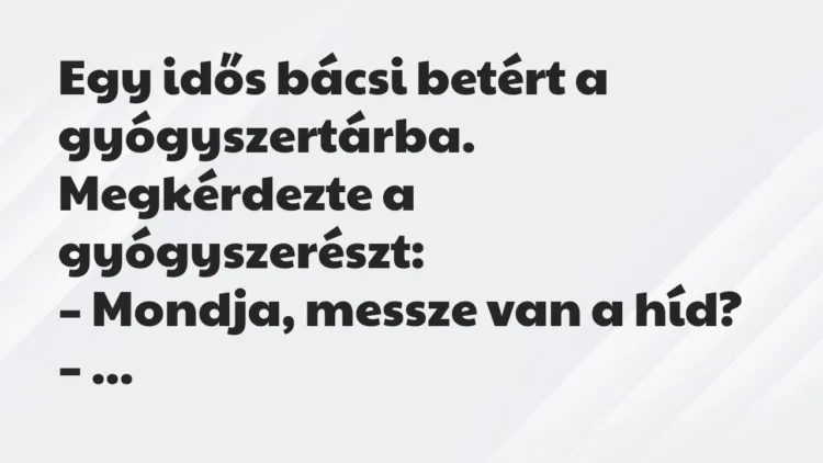 Vicc: Egy idős bácsi betért a gyógyszertárba. Vicc: Egy idős bácsi betért a gyógyszertárba.