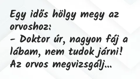 Vicc: Egy idős hölgy megy az orvoshoz: … Vicc: Egy idős hölgy megy az orvoshoz: …