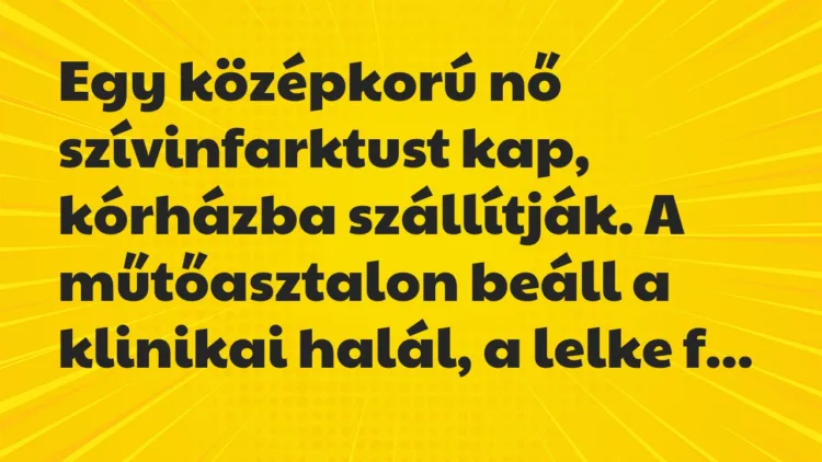 Vicc: Egy középkorú nő szívinfarktust kap, kórházba szállítják. A… Vicc: Egy középkorú nő szívinfarktust kap, kórházba szállítják. A…