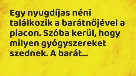 Vicc: Egy nyugdíjas néni találkozik a barátnőjével a piacon. Szóba kerül, hogy…