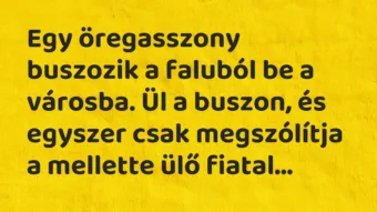 Vicc: Egy öregasszony buszozik a faluból be a városba.