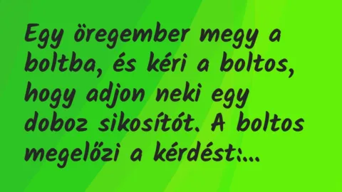 Vicc: Egy öregember megy a boltba, és kéri a boltos, hogy adjon neki egy doboz sikosítót…