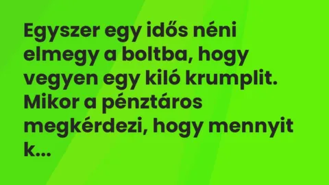 Vicc: Egyszer egy idős néni elmegy a boltba, hogy vegyen egy kiló krumplit.