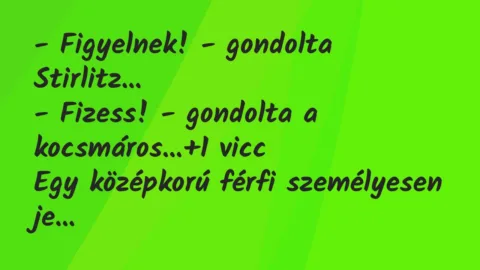Vicc: – Figyelnek! – gondolta Stirlitz…
– Fizess! – gondolta a… Vicc: – Figyelnek! – gondolta Stirlitz…
– Fizess! – gondolta a…
