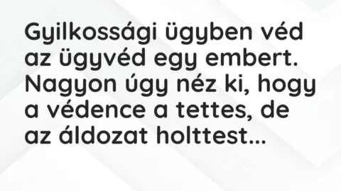 Vicc: Gyilkossági ügyben véd az ügyvéd egy embert. Nagyon úgy néz ki, hogy a… Vicc: Gyilkossági ügyben véd az ügyvéd egy embert. Nagyon úgy néz ki, hogy a…