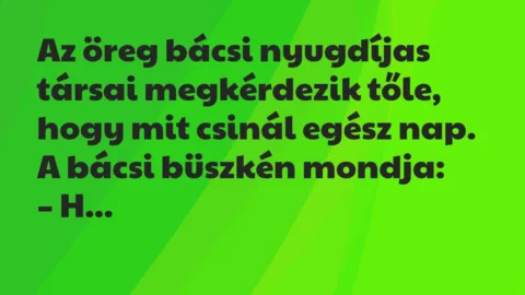 Vicc: Hát, reggel kétszer elmegyek a boltba, aztán leülök a parkba, és nézem… Vicc: Hát, reggel kétszer elmegyek a boltba, aztán leülök a parkba, és nézem…