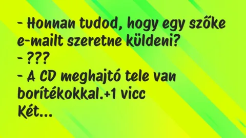 Vicc: – Honnan tudod, hogy egy szőke e-mailt szeretne küldeni?

-…