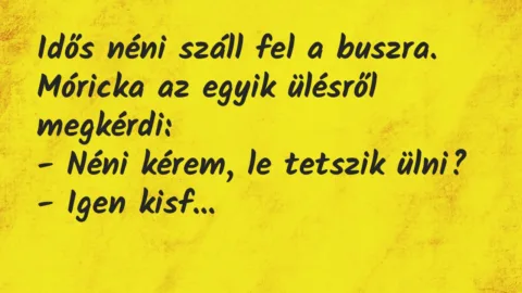 Vicc: Idős néni száll fel a buszra. Móricka az egyik ülésről…