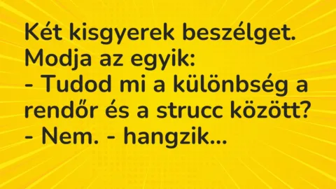 Vicc: Két kisgyerek beszélget. Modja az egyik:
– Tudod mi a különbség a… Vicc: Két kisgyerek beszélget. Modja az egyik:
– Tudod mi a különbség a…