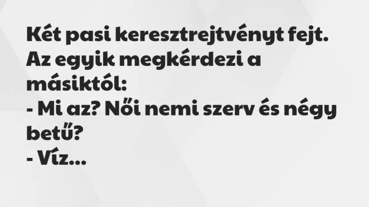 Vicc: Két pasi keresztrejtvényt fejt.
Az egyik megkérdezi a… Vicc: Két pasi keresztrejtvényt fejt.
Az egyik megkérdezi a…