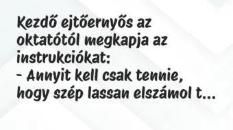 Vicc: Kezdő ejtőernyős az oktatótól megkapja az instrukciókat:
– Annyit… Vicc: Kezdő ejtőernyős az oktatótól megkapja az instrukciókat:
– Annyit…