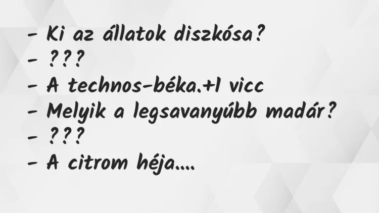 Vicc: – Ki az állatok diszkósa?
– ???
– A technos-béka. Vicc: – Ki az állatok diszkósa?
– ???
– A technos-béka.