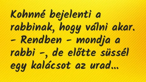 Vicc: Kohnné bejelenti a rabbinak, hogy válni akar.

– Rendben – mondja…