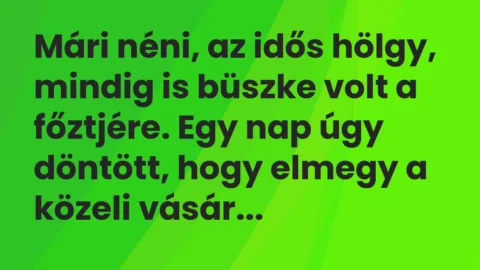 Vicc: Mári néni, az idős hölgy, mindig is büszke volt a főztjére.