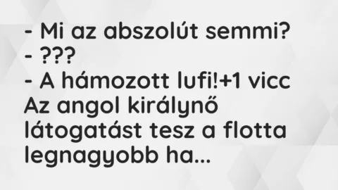 Vicc: – Mi az abszolút semmi?

– ???

– A hámozott lufi!