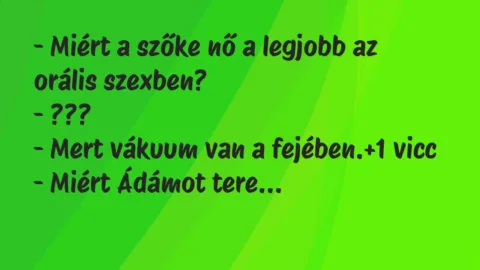 Vicc: – Miért a szőke nő a legjobb az orális szexben?
– ???
– Mert… Vicc: – Miért a szőke nő a legjobb az orális szexben?
– ???
– Mert…