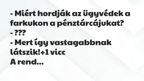 Vicc: – Miért hordják az ügyvédek a farkukon a pénztárcájukat?

-…