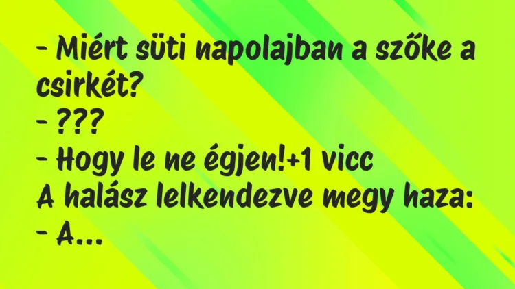 Vicc: – Miért süti napolajban a szőke a csirkét?
– ???
– Hogy le… Vicc: – Miért süti napolajban a szőke a csirkét?
– ???
– Hogy le…