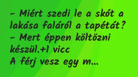 Vicc: – Miért szedi le a skót a lakása faláról a tapétát?

– Mert éppen…