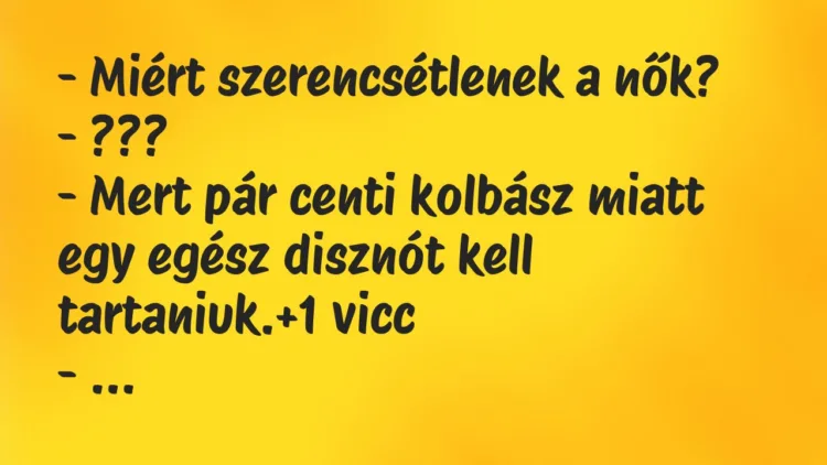 Vicc: – Miért szerencsétlenek a nők?
– ???
– Mert pár centi… Vicc: – Miért szerencsétlenek a nők?
– ???
– Mert pár centi…