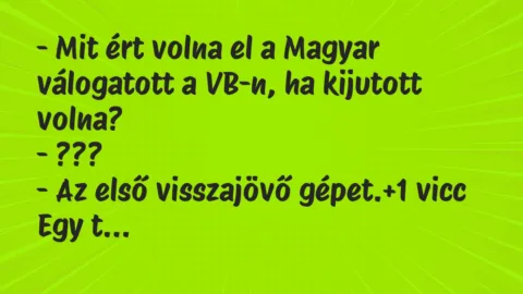 Vicc: – Mit ért volna el a Magyar válogatott a VB-n, ha kijutott…