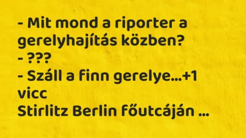 Vicc: – Mit mond a riporter a gerelyhajítás közben?

– ???

– Száll…