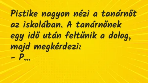 Vicc: Pistike nagyon nézi a tanárnőt az iskolában. A tanárnőnek egy idő után… Vicc: Pistike nagyon nézi a tanárnőt az iskolában. A tanárnőnek egy idő után…