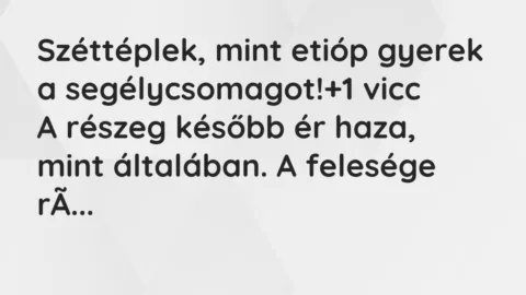 Vicc: Széttéplek, mint etióp gyerek a segélycsomagot! Vicc: Széttéplek, mint etióp gyerek a segélycsomagot!