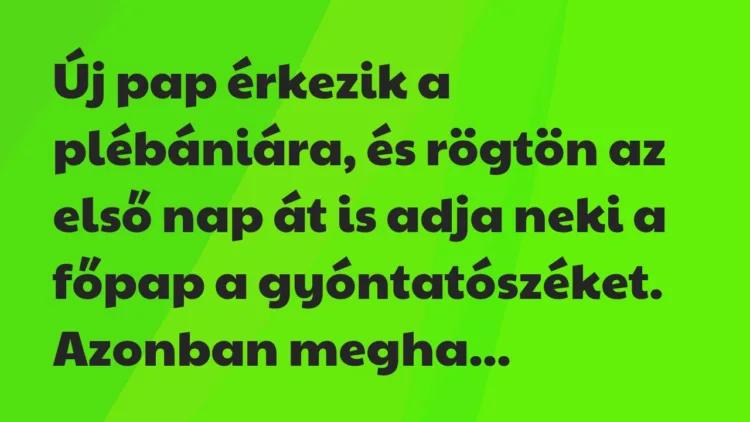 Vicc: Új pap érkezik a plébániára, és rögtön az első nap át is adja neki a… Vicc: Új pap érkezik a plébániára, és rögtön az első nap át is adja neki a…