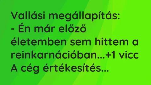Vicc: Vallási megállapítás:

– Én már előző életemben sem hittem a…