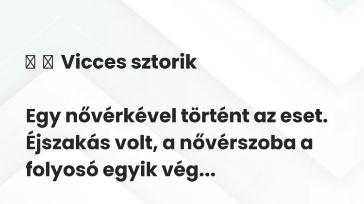 Vicc:
Vicces sztorik
Egy nővérkével történt az eset…. Vicc:
Vicces sztorik
Egy nővérkével történt az eset….
