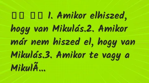 Viccek:
1. Amikor elhiszed, hogy van Mikulás.2…. Viccek:
1. Amikor elhiszed, hogy van Mikulás.2….